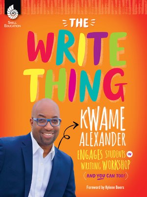 cover image of The Write Thing: Kwame Alexander Engages Students in Writing Workshop (And You Can Too!)